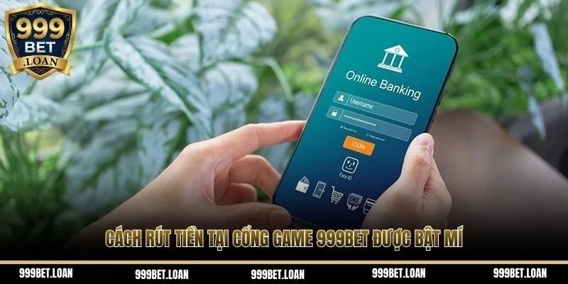 Cách rút tiền tại cổng game 999Bet được bật mí