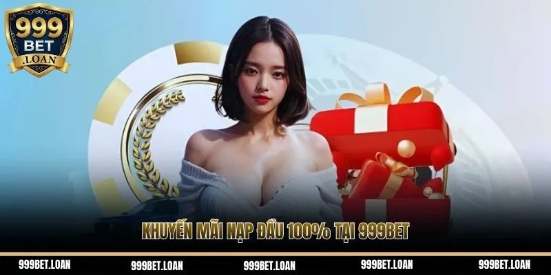 Khuyến mãi nạp đầu 100% tại 999Bet