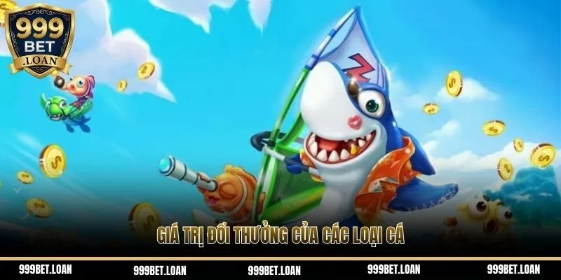 Giá trị đổi thưởng của các loại cá