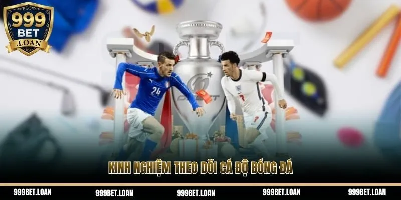 Kinh nghiệm theo dõi cá độ bóng đá