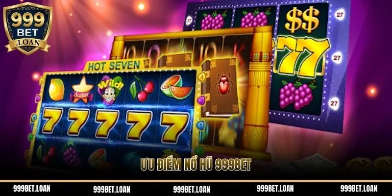Ưu điểm nổ hũ 999bet